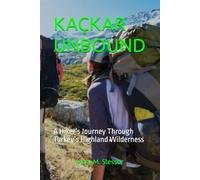 KAÇKAR UNBOUND: A Hiker’s Journey Through Turkey’s Highland Wilderness