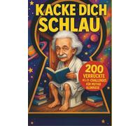 Kacke Dich Schlau: ! 200 verrückte Klo-Challenges für mutige Klokrieger - Das lustigste Klobuch zum Verschenken und Ablachen
