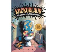 KACKURLAUB - Das lustige Klobuch für Weltenbummler: Rätsel, Fun Facts und Weltwissen fürs Klo - das perfekte Geschenk für Männer mit Fernweh und Sinn für Humor