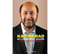 Kad Merad : De l’Humour au Succès - La Biographie Inédite d’un Acteur Incontournable: Découvrez le parcours fascinant de Kad Merad : son ascension, ses succès, ses échecs et sa vie privée