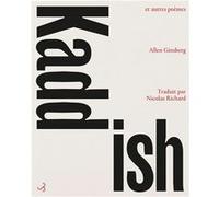 Kaddish et autres poèmes Allen Ginsberg (Auteur), Nicolas Richard (Traduction)