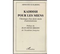 Kaddish Pour Les Miens - Chronique D'un Demi-Siècle D'antisémitisme