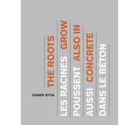 Kader Attia. Les racines poussent aussi dans le béton Les racines poussent aussi dans le béton, Edition bilingue français-anglais - Collectif - Mac Val - relié - Beau livre