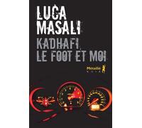 Kadhafi, le foot et moi - Luca Masali - A.m. Metailie - broché - Roman