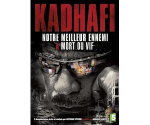 Kadhafi - Notre meilleur ennemi & Mort ou vif