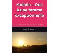 Kadidia - Ode à une femme exceptionnelle: Une histoire de courage, de famille et de dignité