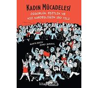 Kadın Mücadelesi: Özgürlük, Eşitlik ve Kız Kardeşliğin 150 Yılı