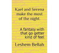 Kael and Serena make the most of the night.: A fantasy with that go getter kind of feel
