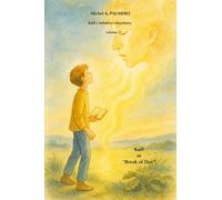 Kaël or “Break of Day”: Kaël’s initiatory adventures : Volume 2 - (to be read from 7 to 77)