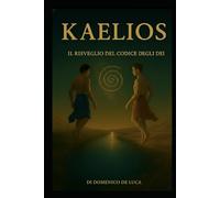 KAELIOS: Il Risveglio del Codice degli Dei