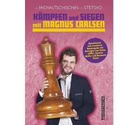 Kämpfen und Siegen mit Magnus Carlsen: Erweiterte Neuausgabe mit Beiträgen von Stefan Löffler, Karsten Müller und Raymund Stolze