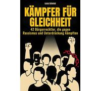 Kämpfer für Gleichheit: 42 Bürgerrechtler, die gegen Rassismus und Unterdrückung kämpften