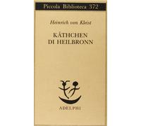 Käthchen di Heilbronn, ovvero La prova del fuoco. Grande dramma storico-cavalleresco