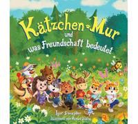 Kätzchen Mur und was Freundschaft bedeutet: Ein Vorlesebuch für Kinder von 3-6 Jahren mit farbigen Illustrationen