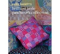 Kaffe Fassetts Brilliant Little Patchwork Collection by Kaffe Fassett Kaffe Fassett (Auteur)