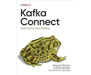 Kafka Connect: Build and Run Data Pipelines
