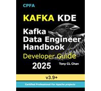 Kafka Data Engineer (KDE) Handbook - Kafka Development & Engineering Guide: Advanced Kafka Skills for Data Engineers (KDE): Custom Topic Management, ... Data Streaming, Real-time Analytics