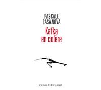Kafka en colère - Pascale Casanova - Seuil - broché - Essai