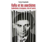 Kafka et les anarchistes: Insubordination, intransigeance, refus de l'autorité