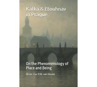 Kafka & Etouhnav in Prague: On the Phenomenology of Place and Being