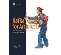 Kafka for Architects: Event-Driven Architecture, Logs, Microservices, Real-Time Event Processing