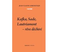 Kafka, Sade, Lautréamont - Rêve déchiré - J.C. Lebensztejn - Presses Du Reel - broché - Essai