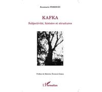 Kafka Subjectivité, histoire et structures - Rose-Marie Ferenczi - L'harmattan - broché - Essai