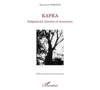 Kafka Subjectivité, histoire et structures - Rose-Marie Ferenczi - L'harmattan - broché - Essai