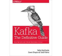 Kafka – Le guide définitif – Données en temps réel et traitement de flux à grande échelle
