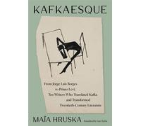 Kafkaesque From Jorge Luis Borges to Primo Levi, Ten Writers Who Translated Kafka and Transformed Twentieth-Century Literature - Maïa Hruska - Ecco - ebook (ePub) - Livre