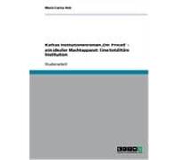 Kafkas Institutionenroman ,Der Proceß' - ein idealer Machtapparat: Eine totalitäre Institution Holz, Maria-Carina (Auteur)