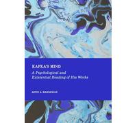 Kafka'S Mind: A Psychological and Existential Reading of His Works