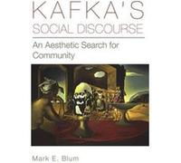 Kafka's Social Discourse Mark E. Blum (Auteur)