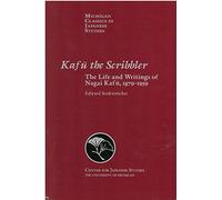 Kafu the Scribbler: The Life and Writings of Nagai Kafu, 1879-1959
