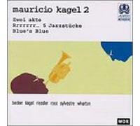 Kagel, Mauricio - Zwei Akte/Rrrrrr. 5 Jazzstucke