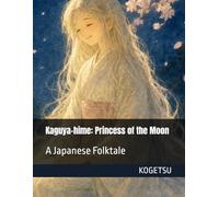 Kaguya-hime: Princess of the Moon: A Japanese Folktale