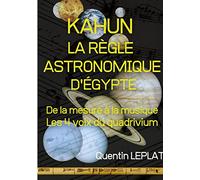 KAHUN : LA RÈGLE ASTRONOMIQUE D'EGYPTE: De la mesure à la musique, les 4 voix du quadrivium.