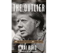 Kai Bird - Outlier The Unfinished Presidency of Jimmy Carter - Paper - G245z