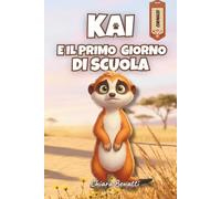 Kai e il primo giorno di scuola: Storia illustrata a tema il primo giorno di scuola per bambini dai 3 ai 7 anni. Un libro per affrontare il distacco dai genitori. Ediz. a colori