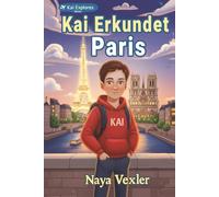 Kai erkundet Paris - Spannendes Kinderabenteuer in der Stadt der Liebe: Entdecke Paris mit Kai - Eine herzerwärmende Reise voller Geschichte, Lernen & Spaß für Kinder von 8 bis 12 Jahren