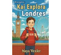 Kai explora Londres, libro de aventuras infantiles y educativo con historias, monumentos, cultura y hechos divertidos para niños de 8 a 12 años: Descubre Londres con Kai aventuras, cultura y historias