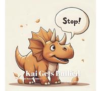 Kai Gets Bullied: A Children’s Book About Coping With Bullying, Speaking Up and Finding Support