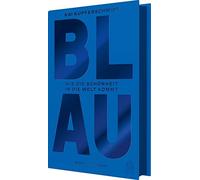 Kai Kupferschmidt Blau: Wie die Schönheit in die Welt kommt (Relié)