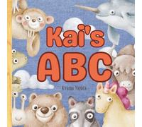 Kai’s ABC: Personalized Animal Alphabet With Positive Traits & Your Child’s Name on Every Page: A keepsake alphabet adventure for toddlers & preschoolers (to age 6)