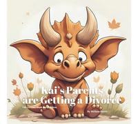 Kai’s Parents are Getting a Divorce: A Comforting Children’s Book About Divorce, Separation and Family Change