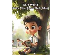 Kai’s World | A Children’s Book About Autism, Understanding Differences, and Kindness: Seeing Things Differently: At School