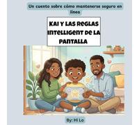 Kai y las Reglas Inteligente de La Pantalla: Un cuento sobre cómo mantenerse seguro en línea