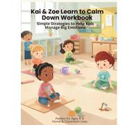Kai & Zoe Learn to Calm Down Workbook: Simple Strategies to Help Kids Manage Big Emotions