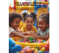 Kai & Zoe Learn What My Body Needs Workbook: Simple Activities to Help Kids Understand Sensory Needs, Body Signals, and Self-Regulation