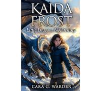 Kaida Frost: Little Dragon, Big Destiny: A fun, warm, and magical Christmas adventure